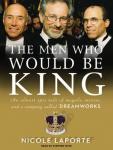 The Men Who Would Be King: An Almost Epic Tale of Moguls, Movies, and a Company Called DreamWorks Audiobook