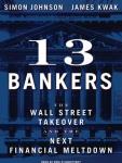 13 Bankers: The Wall Street Takeover and the Next Financial Meltdown Audiobook