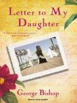 Letter to My Daughter: A Novel, George Bishop