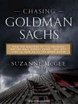Chasing Goldman Sachs: How the Masters of the Universe Melted Wall Street Down...and Why They'll Take Us to the Brink Again