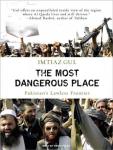 Most Dangerous Place: Pakistan's Lawless Frontier, Imtiaz Gul