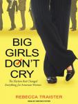 Big Girls Don't Cry: The Election that Changed Everything for American Women Audiobook