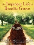 Improper Life of Bezellia Grove: A Novel, Susan Gregg Gilmore