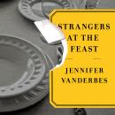 Strangers at the Feast: A Novel, Jennifer Vanderbes