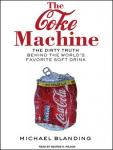 Coke Machine: The Dirty Truth Behind the World's Favorite Soft Drink, Michael Blanding