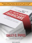 Truth About Obamacare, Sally C. Pipes