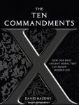 Ten Commandments: How Our Most Ancient Moral Text Can Renew Modern Life, David Hazony