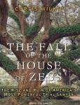 Fall of the House of Zeus: The Rise and Ruin of America's Most Powerful Trial Lawyer, Curtis Wilkie