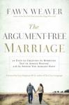 Argument-Free Marriage: 28 Days to Creating the Marriage You've Always Wanted with the Spouse You Already Have, Fawn Weaver