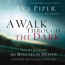 A Walk Through The Dark: How My Husband's 90 Minutes in Heaven Deepened My Faith for a Lifetime Audiobook