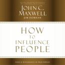 How to Influence People: Make a Difference in Your World Audiobook