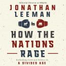 How the Nations Rage: Rethinking Faith and Politics in a Divided Age, Jonathan Leeman