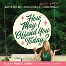 How May I Offend You Today?: Rants and Revelations from a Not-So-Proper Southern Lady Audiobook