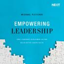Empowering Leadership: How a Leadership Development Culture Builds Better Leaders Faster, Michael Fletcher