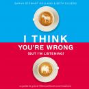 I Think You're Wrong (But I'm Listening): A Guide to Grace-Filled Political Conversations Audiobook