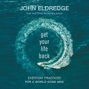 Get Your Life Back: Everyday Practices for a World Gone Mad Audiobook