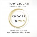 Choose to Win: Transform Your Life, One Simple Choice at a Time Audiobook