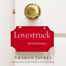 Lovestruck: Discovering God's Design for Romance, Marriage, and Sexual Intimacy from the Song of Solomon