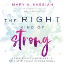 The Right Kind of Strong: Surprisingly Simple Habits of a Spiritually Strong Woman Audiobook