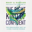 The Right Kind of Confident: The Remarkable Grit of a God-Fearing Woman Audiobook