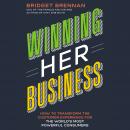 Winning Her Business: How to Transform the Customer Experience for the World's Most Powerful Consume Audiobook