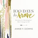 100 Days to Brave: Devotions for Unlocking Your Most Courageous Self Audiobook