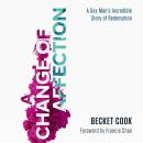 A Change of Affection: A Gay Man's Incredible Story of Redemption Audiobook
