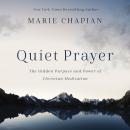 Quiet Prayer: The Hidden Purpose and Power of Christian Meditation Audiobook