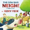 The The Cow Said Neigh!: A Farm Story Audiobook