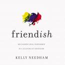 Friend-ish: Reclaiming Real Friendship in a Culture of Confusion Audiobook