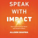 Cover of Speak with Impact: How to Command the Room and Influence Others