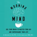 Morning Mind: Use Your Brain to Master Your Day and Supercharge Your Life, Kirti Salwe Carter Mbbs Mph, Robert Carter Iii