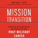 Mission Transition: Navigating the Opportunities and Obstacles to Your Post-Military Career Audiobook