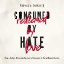 Consumed by Hate, Redeemed by Love: How a Violent Klansman Became a Champion of Racial Reconciliatio Audiobook