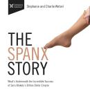 The Spanx Story: What's Underneath the Incredible success of Sara Blakely's Billion Dollar Empire Audiobook