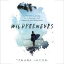 Wildpreneurs: A Practical Guide to Pursuing Your Passion as a Business Audiobook