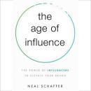 The Age of Influence: The Power of Influencers to Elevate Your Brand Audiobook