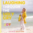 Laughing Through the Ugly Cry: …and Finding Unstoppable Joy Audiobook