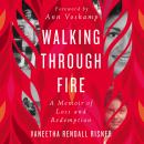 Walking Through Fire: A Memoir of Loss and Redemption Audiobook