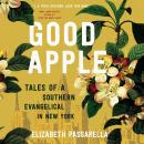 Good Apple: Tales of a Southern Evangelical in New York Audiobook