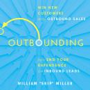 Outbounding: Win New Customers with Outbound Sales and End Your Dependence on Inbound Leads Audiobook