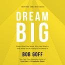 Dream Big: Know What You Want, Why You Want It, and What You're Going to Do About It Audiobook