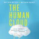 The Human Cloud: How Today's Changemakers Use Artificial Intelligence and the Freelance Economy to T Audiobook
