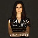 Fighting for Life: Becoming a Force for Change in a Wounded World, Lila Rose