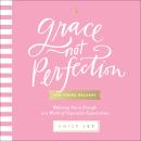 Grace, Not Perfection for Young Readers: Believing You're Enough in a World of Impossible Expectatio Audiobook