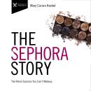 Sephora Story: The Retail Success You Can't Makeup, Mary Curran Hackett
