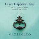 Grace Happens Here: You Are Standing Where Grace Is Happening Audiobook