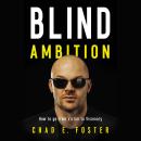 Blind Ambition: How to Go from Victim to Visionary Audiobook