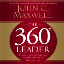 360 Degree Leader: Developing Your Influence from Anywhere in the Organization, John C. Maxwell