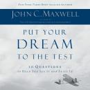 Put Your Dream to the Test: 10 Questions that Will Help You See It and Seize It Audiobook
